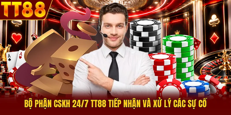 CSKH 24/7 TT88 Tổng Hợp Kênh Hỗ Trợ Hội Viên Chuyên Nghiệp 1 Bộ phận CSKH 24/7 TT88 tiếp nhận và xử lý các sự cố
