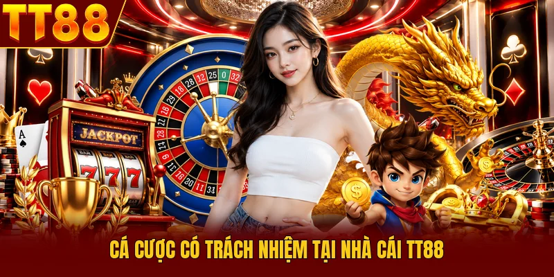 Cá Cược Có Trách Nhiệm - Quy Tắc Vàng Bạn Cần Biết 1 Cá cược có trách nhiệm tại nhà cái TT88