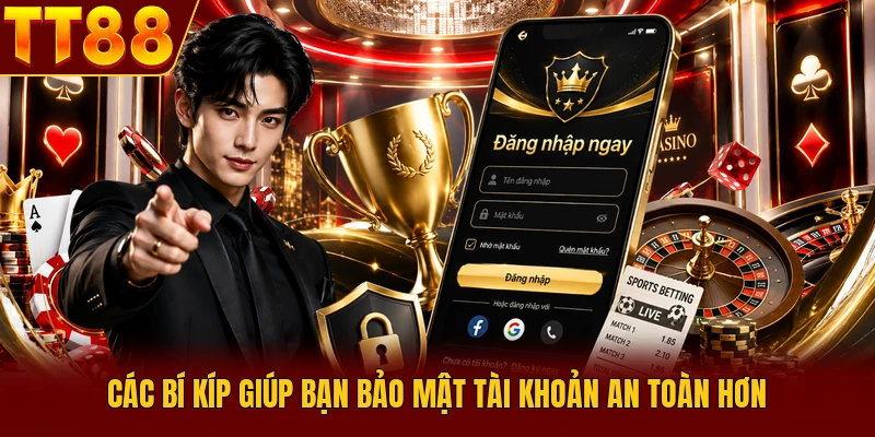 Đăng Nhập TT88 Nhanh Chóng Và An Toàn Nhất Hiện Nay 4 Các bí kíp giúp bạn bảo mật tài khoản an toàn hơn