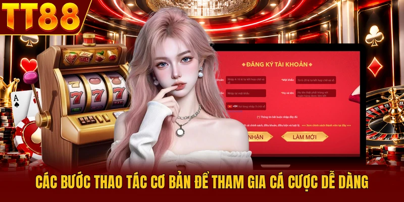 Các bước thao tác cơ bản để tham gia cá cược dễ dàng