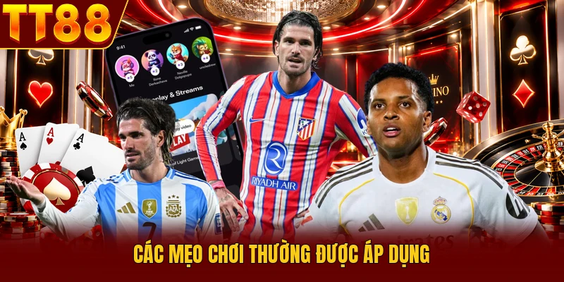 Các mẹo chơi thường được áp dụng