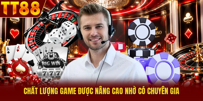 Đội Ngũ Chuyên Gia TT88 Giúp Hệ Thống Vận Hành Chuyên Nghiệp 4 Chất lượng game được nâng cao nhờ có chuyên gia