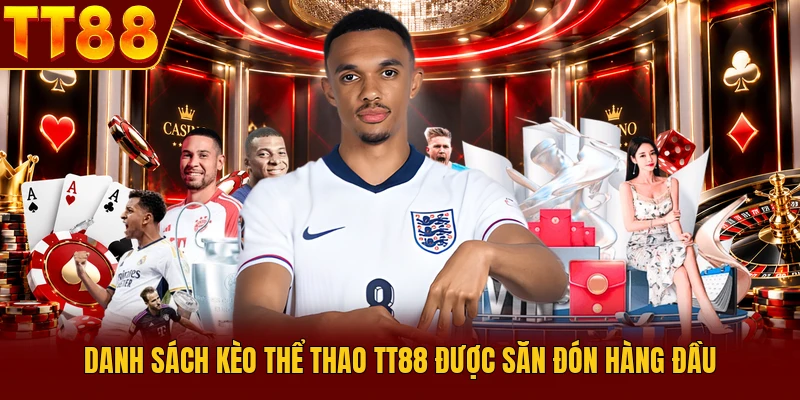 Thể Thao TT88 - Top 5 Lý Do Khiến Hàng Triệu Tín Đồ Mê Mẩn 3 Danh sách kèo thể thao TT88 được săn đón hàng đầu