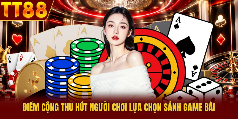 Game Bài TT88 - Top 3+ Trải Nghiệm Cá Cược Bùng Nổ 2 Điểm cộng thu hút người chơi lựa chọn sảnh game bài