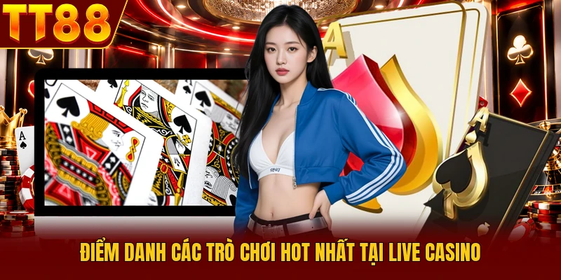 Live Casino TT88 - Bùng Nổ 500+ Bàn Chơi Sôi Động 2026 4 Điểm danh các trò chơi hot nhất tại live casino