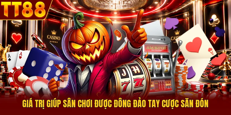 Giá trị giúp sân chơi được đông đảo tay cược săn đón 