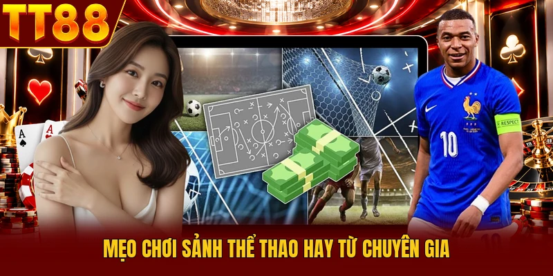 Mẹo chơi sảnh thể thao hay từ chuyên gia