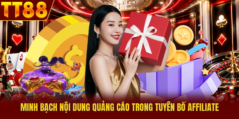 Tuyên Bố Affiliate TT88 - Bứt Phá Doanh Thu 60% Năm 2026 3 Minh bạch nội dung quảng cáo trong tuyên bố Affiliate