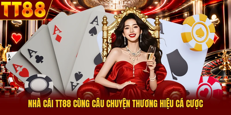 Nhà cái TT88 cùng câu chuyện thương hiệu cá cược