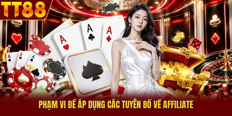 Tuyên Bố Affiliate TT88 - Bứt Phá Doanh Thu 60% Năm 2026 1 Phạm vi để áp dụng các tuyên bố về Affiliate