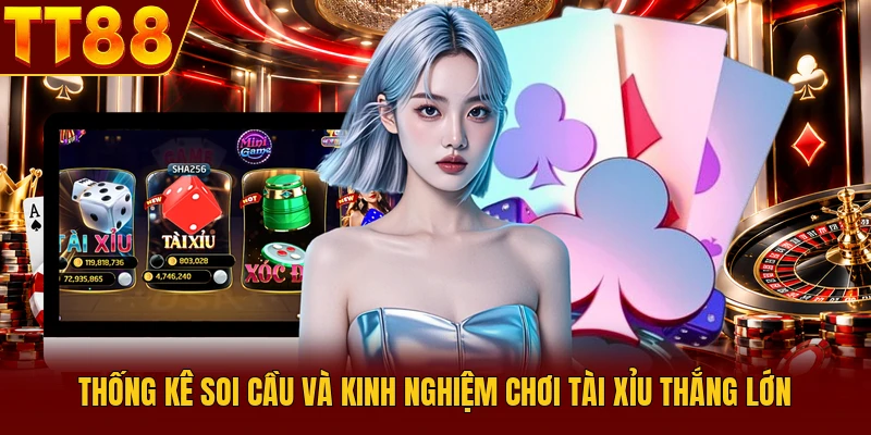 Tài Xỉu TT88 - Bật Mí 3 Bí Quyết Quyết Bắt Cầu Thắng 99% 4 Thống kê soi cầu và kinh nghiệm chơi Tài Xỉu thắng lớn