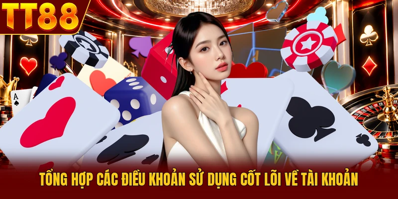 Điều Khoản Sử Dụng TT88 - Quy Định Quan Trọng Cần Biết 2 Tổng hợp các điều khoản sử dụng cốt lõi về tài khoản