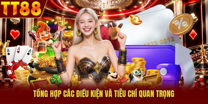 Rút Tiền TT88 Nhanh Chóng & An Toàn Tuyệt Đối Cho Người Chơi 2 Tổng hợp các điều kiện và tiêu chí quan trọng