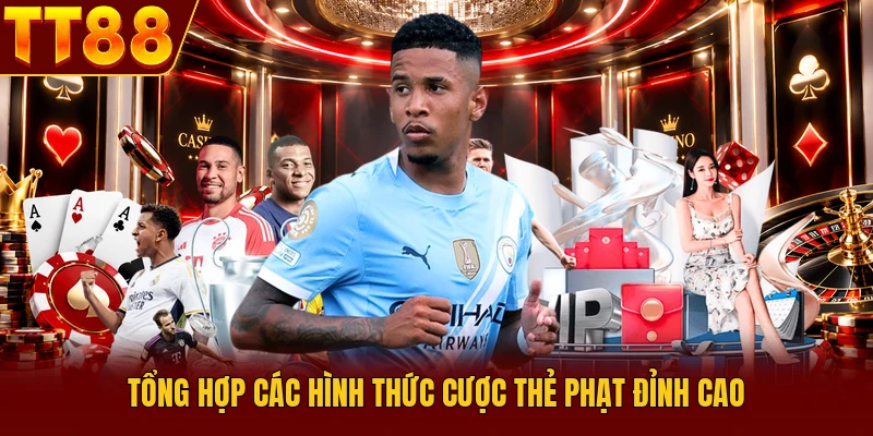 Kèo Thẻ Phạt Là Gì? Bí Kíp Cá Cược Đỉnh Cao Tại TT88 3 Tổng hợp các hình thức cược thẻ phạt đỉnh cao