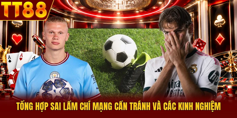 Hướng Dẫn Soi Kèo Hiệu Quả Tại TT88 Chuẩn Chuyên Gia 4 Tổng hợp sai lầm chí mạng cần tránh và các kinh nghiệm